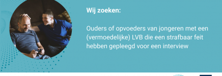 Gezocht! Ouders/opvoeders van jongeren met een (vermoedelijke) LVB die een strafbaar feit hebben gepleegd